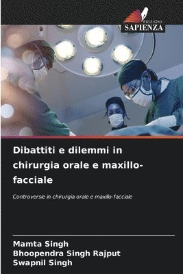 Mamta Singh, Bhoopendra Singh Rajput, Swapnil Singh - Dibattiti e dilemmi in chirurgia orale e maxillo-facciale, Häftad