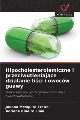 bokomslag Hipocholesterolemiczne i przeciwutleniaj?ce dzialanie li?ci i owoców guawy
