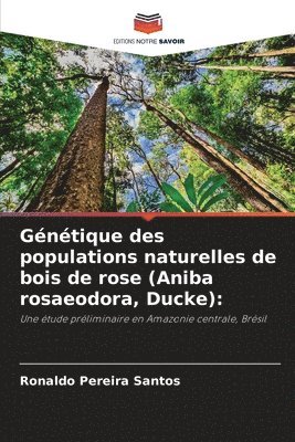 Ronaldo Pereira Santos - Génétique des populations naturelles de bois de rose (Aniba rosaeodora, Ducke), Häftad