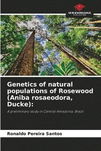 bokomslag Genetics of natural populations of Rosewood (Aniba rosaeodora, Ducke)