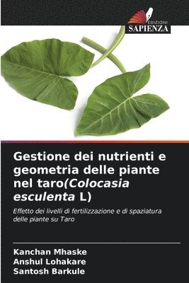 Kanchan Mhaske, Anshul Lohakare, Santosh Barkule - Gestione dei nutrienti e geometria delle piante nel taro(Colocasia esculenta L), Häftad