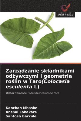Kanchan Mhaske, Anshul Lohakare, Santosh Barkule - Zarządzanie skladnikami odżywczymi i geometria roślin w Taro(Colocasia esculenta L), Häftad