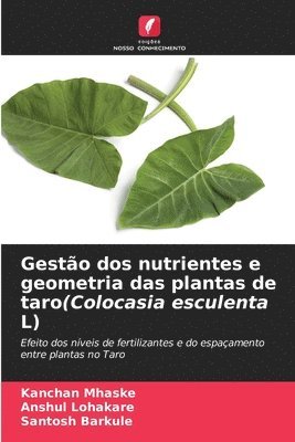 Kanchan Mhaske, Anshul Lohakare, Santosh Barkule - Gestão dos nutrientes e geometria das plantas de taro(Colocasia esculenta L), Häftad