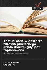 bokomslag Komunikacja w obszarze zdrowia publicznego dziala dobrze, gdy jest zaplanowana