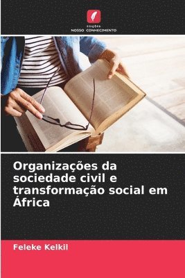 Feleke Kelkil - Organizações da sociedade civil e transformação social em África, Häftad