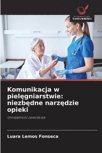 bokomslag Komunikacja w piel?gniarstwie: niezb?dne narz?dzie opieki