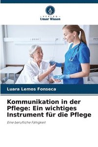 bokomslag Kommunikation in der Pflege: Ein wichtiges Instrument für die Pflege