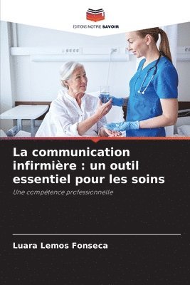 bokomslag La communication infirmière: un outil essentiel pour les soins