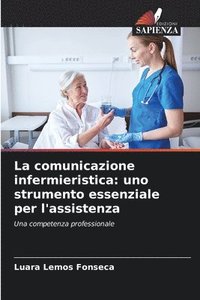 bokomslag La comunicazione infermieristica: uno strumento essenziale per l'assistenza