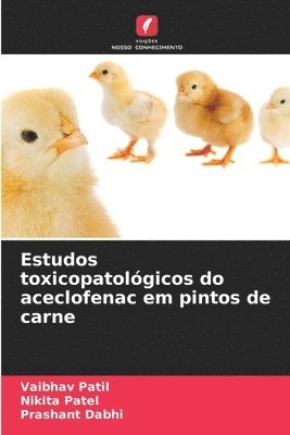 Vaibhav Patil, Nikita Patel, Prashant Dabhi - Estudos toxicopatológicos do aceclofenac em pintos de carne, Häftad