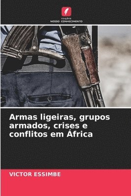 bokomslag Armas ligeiras, grupos armados, crises e conflitos em África