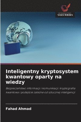 Fahad Ahmad - Inteligentny kryptosystem kwantowy oparty na wiedzy, Häftad