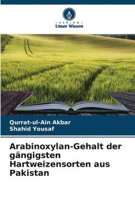 Qurrat-Ul-Ain Akbar, Shahid Yousaf - Arabinoxylan-Gehalt der gängigsten Hartweizensorten aus Pakistan, Häftad