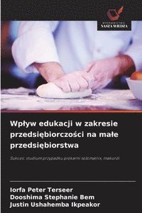 bokomslag Wplyw edukacji w zakresie przedsi?biorczo?ci na male przedsi?biorstwa