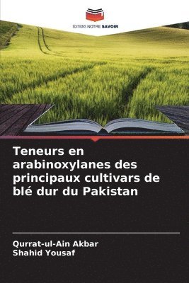 Qurrat-Ul-Ain Akbar, Shahid Yousaf - Teneurs en arabinoxylanes des principaux cultivars de blé dur du Pakistan, Häftad
