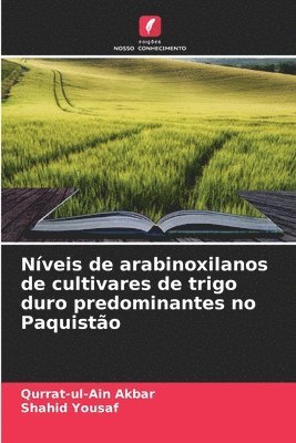 Qurrat-Ul-Ain Akbar, Shahid Yousaf - Níveis de arabinoxilanos de cultivares de trigo duro predominantes no Paquistão, Häftad