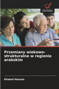 bokomslag Przemiany wiekowo-strukturalne w regionie arabskim