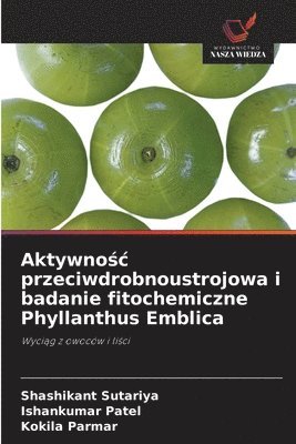 bokomslag Aktywno?c przeciwdrobnoustrojowa i badanie fitochemiczne Phyllanthus Emblica