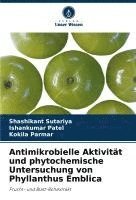 bokomslag Antimikrobielle Aktivität und phytochemische Untersuchung von Phyllanthus Emblica