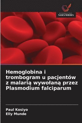 bokomslag Hemoglobina i trombogram u pacjentów z malari? wywolan? przez Plasmodium falciparum