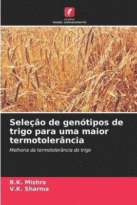 B K Mishra, V K Sharma, B. K. Mishra, V. K. Sharma, B.K. Mishra, V.K. Sharma - Seleção de genótipos de trigo para uma maior termotolerância, Häftad