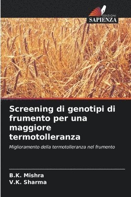 B K Mishra, V K Sharma, B. K. Mishra, V. K. Sharma, B.K. Mishra, V.K. Sharma - Screening di genotipi di frumento per una maggiore termotolleranza, Häftad