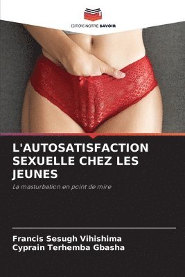 Francis Sesugh Vihishima, Cyprain Terhemba Gbasha - L'Autosatisfaction Sexuelle Chez Les Jeunes, Häftad
