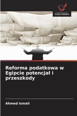 Ahmed Ismail - Reforma podatkowa w Egipcie potencjal i przeszkody, Häftad