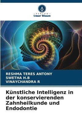 Reshma Teres Antony, Swetha H B, Vinaychandra R, Swetha H. B., RESHMA TERES ANTONY, SWETHA H.B - Künstliche Intelligenz in der konservierenden Zahnheilkunde und Endodontie, Häftad