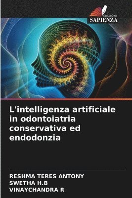 Reshma Teres Antony, Swetha H B, Vinaychandra R, Swetha H. B., RESHMA TERES ANTONY, SWETHA H.B - L'intelligenza artificiale in odontoiatria conservativa ed endodonzia, Häftad