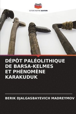 bokomslag Dépôt Paléolithique de Bars?-Kelmes Et Phénomène Karakuduk