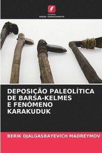 bokomslag Deposição Paleolítica de Bars?-Kelmes E Fenómeno Karakuduk