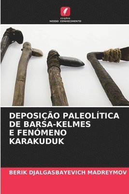 bokomslag Deposição Paleolítica de Bars?-Kelmes E Fenómeno Karakuduk
