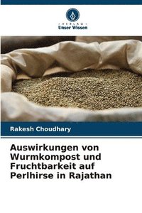 bokomslag Auswirkungen von Wurmkompost und Fruchtbarkeit auf Perlhirse in Rajathan