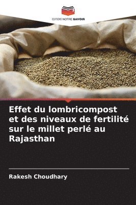 bokomslag Effet du lombricompost et des niveaux de fertilité sur le millet perlé au Rajasthan