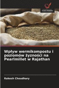 bokomslag Wplyw wermikompostu i poziomów ?yzno?ci na Pearlmillet w Rajathan