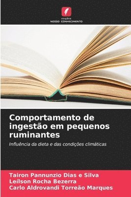 Tairon Pannunzio Dias E Silva, Leílson Rocha Bezerra, Carlo Aldrovandi Torreão Marques - Comportamento de ingestão em pequenos ruminantes, Häftad