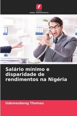 bokomslag Salário mínimo e disparidade de rendimentos na Nigéria