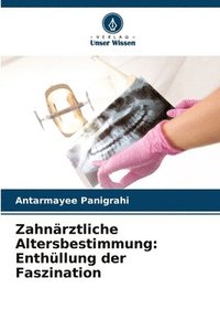 bokomslag Zahnärztliche Altersbestimmung: Enthüllung der Faszination