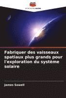 bokomslag Fabriquer des vaisseaux spatiaux plus grands pour l'exploration du système solaire