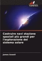 bokomslag Costruire navi stazione spaziali più grandi per l'esplorazione del sistema solare