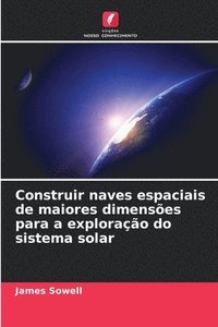 bokomslag Construir naves espaciais de maiores dimensões para a exploração do sistema solar