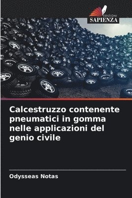 Odysseas Notas - Calcestruzzo contenente pneumatici in gomma nelle applicazioni del genio civile, Häftad