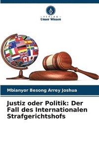bokomslag Justiz oder Politik: Der Fall des Internationalen Strafgerichtshofs