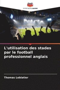 bokomslag L'utilisation des stades par le football professionnel anglais