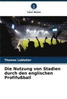 bokomslag Die Nutzung von Stadien durch den englischen Profifußball