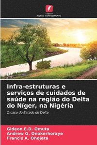 bokomslag Infra-estruturas e serviços de cuidados de saúde na região do Delta do Níger, na Nigéria