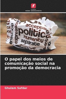 Ghulam Safdar - O papel dos meios de comunicação social na promoção da democracia, Häftad