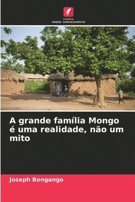 bokomslag A grande família Mongo é uma realidade, não um mito