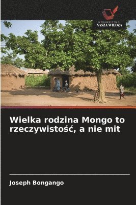 Joseph Bongango - Wielka rodzina Mongo to rzeczywistośc, a nie mit, Häftad